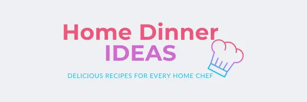 Home Dinner Ideas